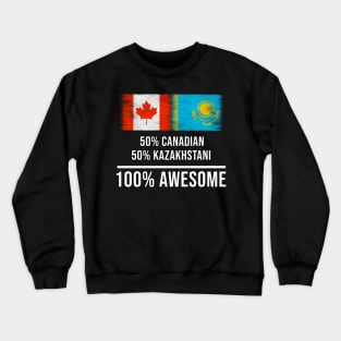 50% Canadian 50% Kazakhstani 100% Awesome - Gift for Kazakhstani Heritage From Kazakhstan Crewneck Sweatshirt